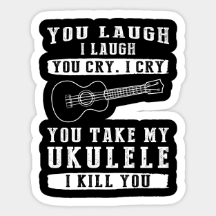 You Laugh, I Laugh, You Cry, I Cry! Funny Ukulele T-Shirt That Strikes a Charming Chord Sticker